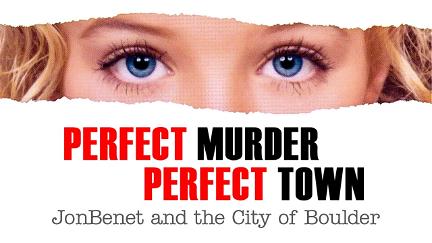 Perfect Murder, Perfect Town: JonBenét and the City of Boulder poster