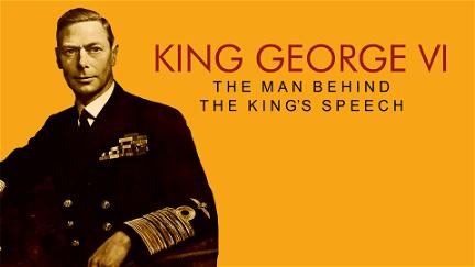 King George VI: The Man Behind the King's Speech poster