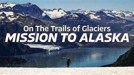 On the Trails of Glaciers: Mission to Alaska poster