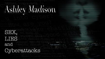 Ashley Madison: Sex, Lies & Cyber Attacks poster