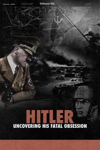 Hitler Uncovering His Fatal Obsession poster