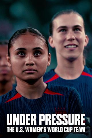 Under Pressure: la nazionale di calcio femminile USA poster