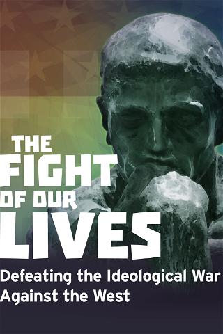 The Fight of Our Lives - Defeating the Ideological War Against the West poster