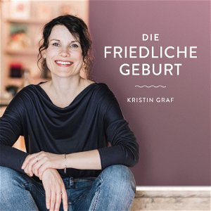 Die Friedliche Geburt - Positive Geburtsvorbereitung mit Kristin Graf poster