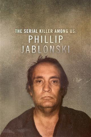 The Serial Killer Among Us: Phillip Jablonski poster