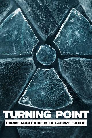 Turning Point : L'arme nucléaire et la guerre froide poster