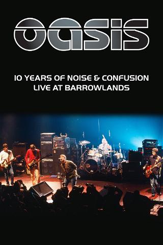 Oasis - 10 Years Of Noise and Confusion: Live at Barrowlands poster