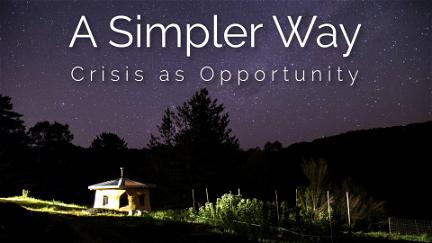 A Simpler Way: Crisis as Opportunity poster