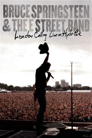 Bruce Springsteen and the E Street Band: London Calling Live in Hyde Park poster