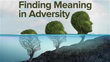 Building Your Resilience: Finding Meaning in Adversity poster