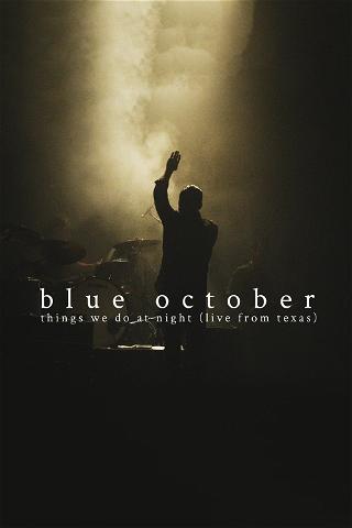 Blue October: Things We Do At Night (Live From Texas) poster