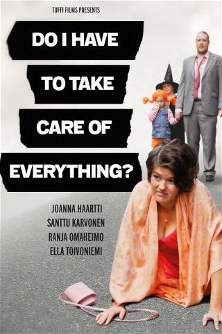 Do I Have to Take Care of Everything? poster