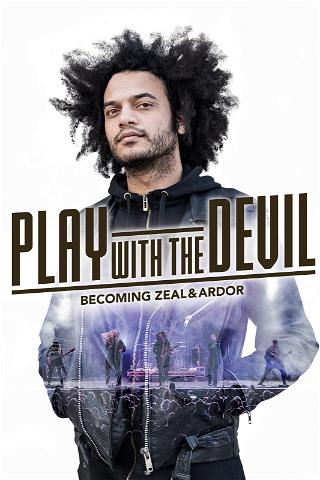 Play With The Devil: Becoming Zeal & Ardor poster