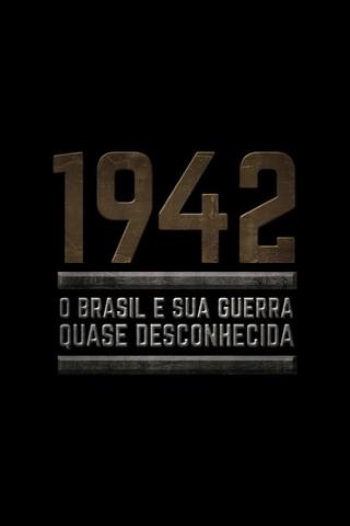 1942 - O Brasil e sua Guerra Quase Desconhecida poster