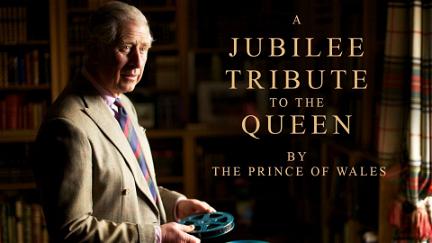 A Jubilee Tribute to The Queen by The Prince of Wales poster