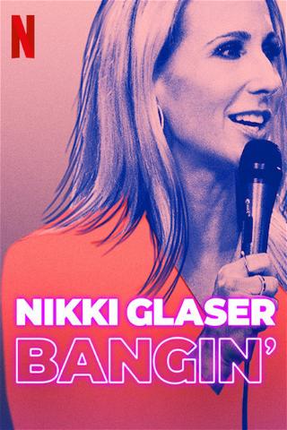 Nikki Glaser: Bangin’ poster