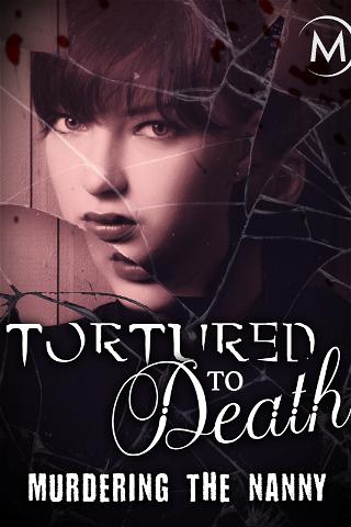 Tortured to Death: Murdering the Nanny poster