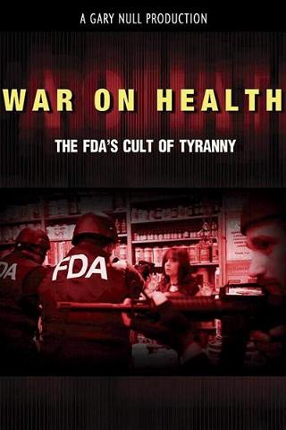 The War on Health: The FDA's Cult of Tyranny poster