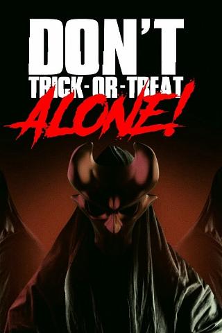 Don't Trick-Or-Treat Alone! poster