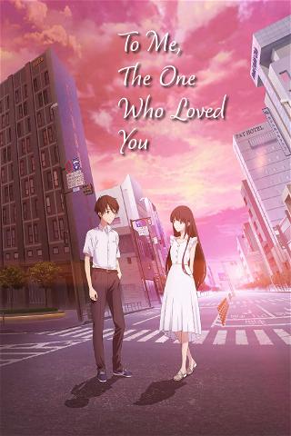 To Me, The One Who Loved You poster