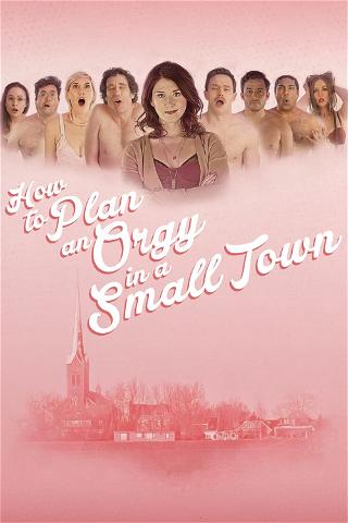 How To Plan An Orgy In A Small Town poster