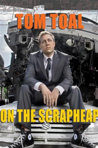 Tom Toal: On the Scrapheap poster