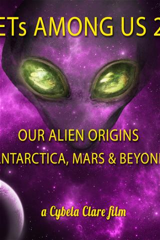 ETs Among Us 2: Our Alien Origins, Antarctica, Mars and Beyond poster