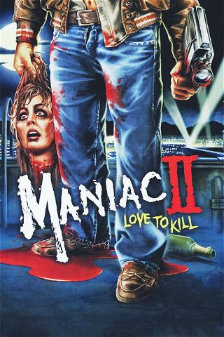 Maniac 2 - Love To Kill poster
