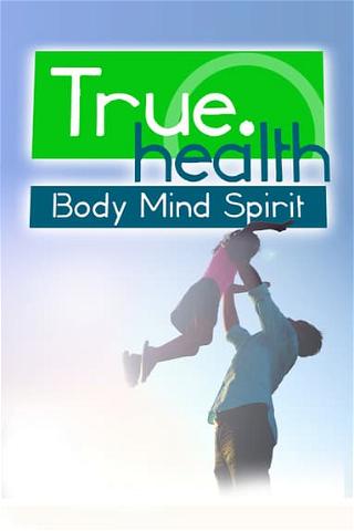 True.Health: Body, Mind, Spirit poster