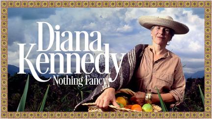 Diana Kennedy: Nothing Fancy poster