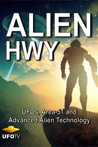 Alien Highway - UFOs, Area 51 and Advanced Alien Technology poster