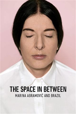 The Space in Between: Marina Abramovic and Brazil poster