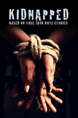 Kidnapped: Based on True Jack Boyz Stories poster