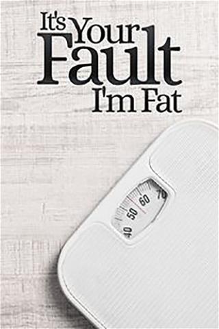 It's Your Fault I'm Fat poster