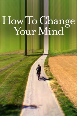 How to Change Your Mind: Din foranderlige bevidsthed poster