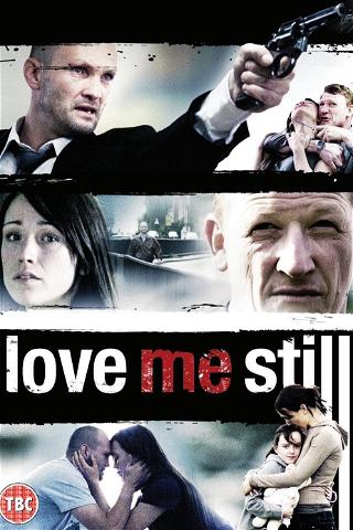 Love Me Still poster
