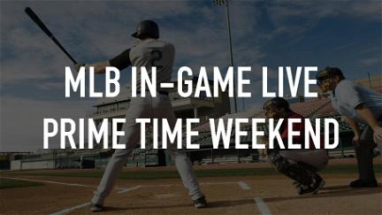 MLB In-Game LIVE Prime Time Weekend poster