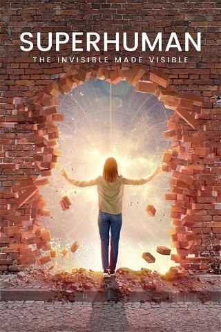 Superhuman: The Invisible Made Visible poster