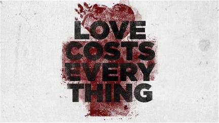 Love Costs Everything poster