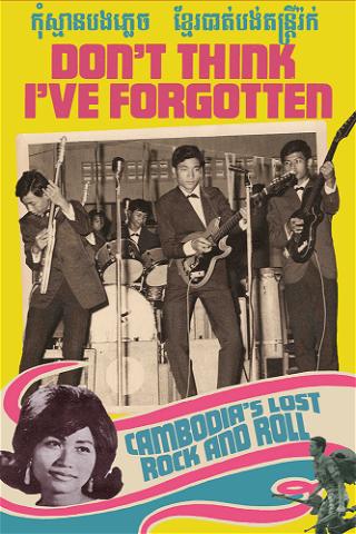 Don't Think I've Forgotten: Cambodia's Lost Rock and Roll poster