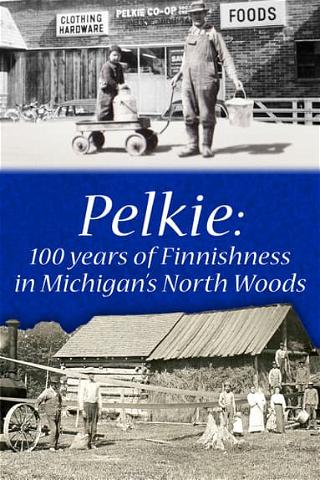 Pelkie: 100 Years of Finnishness in Michigan's North Woods poster