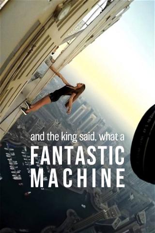 and the king said, what a FANTASTIC MACHINE poster