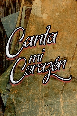 Canta Mi Corazón poster