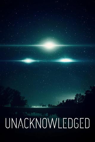 Unacknowledged: An Exposé of the Greatest Secret in Human History poster
