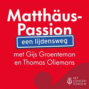 Matthäus-Passion: een lijdensweg met Gijs Groenteman en Thomas Oliemans poster