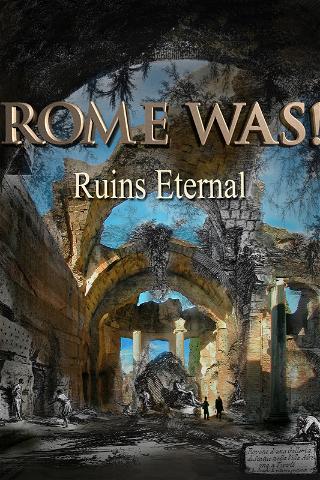 Rome Was! Ruins Eternal poster