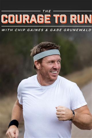 The Courage to Run with Chip Gaines & Gabe Grunewald poster