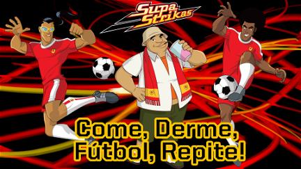 Supa Strikas - Come, Duerme, Fútbol, Repite! poster