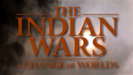 The Indian Wars - A Change of Worlds poster