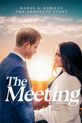 Harry & Meghan The Complete Story: The Meeting poster